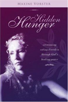 Paperback Hidden Hunger: Overcoming Eating Disorders Through God's Healing Power Book