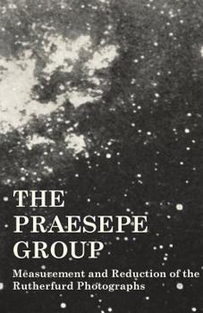 The Præsepe Group: Measurement And Reduction Of The Rutherfurd Photographs ......