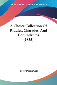 Paperback A Choice Collection Of Riddles, Charades, And Conundrums (1835) Book