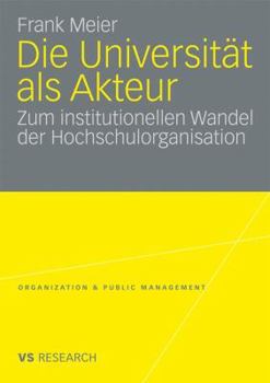 Paperback Die Universität ALS Akteur: Zum Institutionellen Wandel Der Hochschulorganisation [German] Book