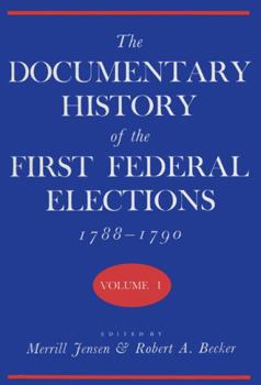 Hardcover The Documentary History of the First Federal Elections, 1788-1790, Volume I Book