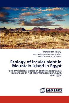 Ecology of insular plant in Mountain Island in Egypt: Eco-physiological studies on Euphorbia obovata as insular plant in high mountainous region, South Sinai, Egypt