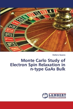 Paperback Monte Carlo Study of Electron Spin Relaxation in n-type GaAs Bulk Book