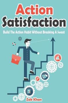 Paperback Action Satisfaction: Develop The Action Habit Without Breaking A Sweat Book
