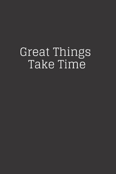 Great Things Take Time : Notebook: 120 Sheets of Lined Cream Paper, Medium Ruled, 6 X 9 Inches