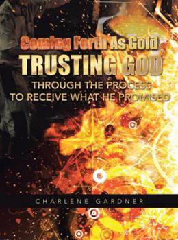 Paperback Coming Forth as Gold Trusting God Through the Process to Receive What He Promised Book