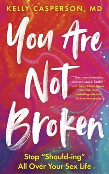 Paperback You Are Not Broken: Stop Should-Ing All Over Your Sex Life Book