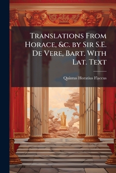 Paperback Translations From Horace, &c. by Sir S.E. De Vere, Bart. With Lat. Text Book