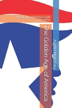Paperback The Golden Age of America: A Biography of America's 45th President Book