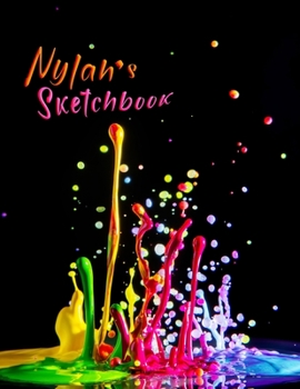 Nylah's Sketchbook: Personalized Sketchbook with Name Featuring a Paint Spatter Theme and 100 Pages for Doodling, Drawing and Sketching. It Makes the Perfect Birthday, Christmas, or Best Friend Gift f
