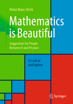 Paperback Mathematics Is Beautiful: Suggestions for People Between 9 and 99 Years to Look at and Explore Book
