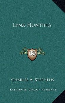 Lynx-Hunting: From Notes by the Author of "Camping Out" - Book #4 of the Young Yachters