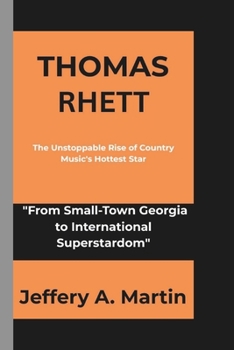 Paperback Thomas Rhett: The Unstoppable Rise of Country Music's Hottest Star Book