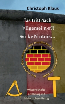 Paperback Das tritt nach allgemeiner Erkenntnis...: Die wahre Geschichte der friedlichen Revolution in der DDR [German] Book