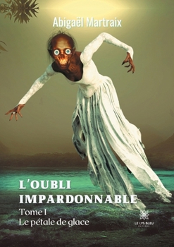Paperback L'oubli impardonnable: Tome I - Le pétale de glace [French] Book