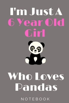 Paperback I'm Just A 6 Year Old Girl Who Loves Pandas: Perfect Panda Gifts For Girls Birthday Gift 6 Year Old Girl: Panda Notebook / Journal Gift, 100 Pages, 6x Book