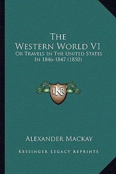 Paperback The Western World V1: Or Travels In The United States In 1846-1847 (1850) Book