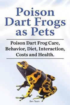 Paperback Poison Dart Frogs as Pets. Poison Dart Frog Care, Behavior, Diet, Interaction, Costs and Health. Book