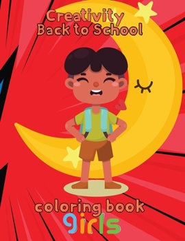 Paperback Creativity Back to school Coloring Book Girls: 8.5''x11''/back to school Coloring Book