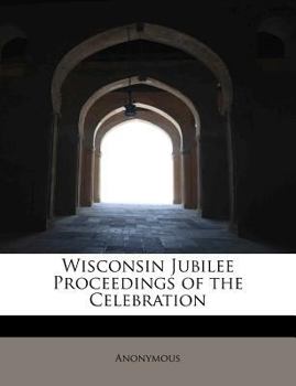 Paperback Wisconsin Jubilee Proceedings of the Celebration Book
