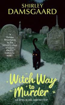 Witch Way to Murder (Ophelia & Abby Mystery, book 1) - Book #1 of the Ophelia & Abby Mystery