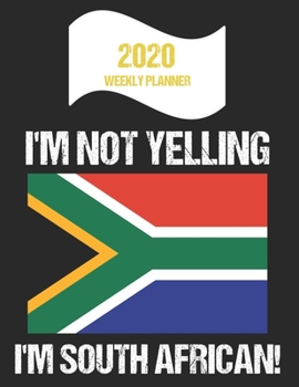 Paperback 2020 Weekly Planner I'm Not Yelling I'm South African: Funny South Africa Flag Quote Dated Calendar With To-Do List Book