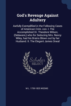 Paperback God's Revenge Against Adultery: Awfully Exemplified in the Following Cases of American Crim. con. I. The Accomplished Dr. Theodore Wilson, (Delaware, Book