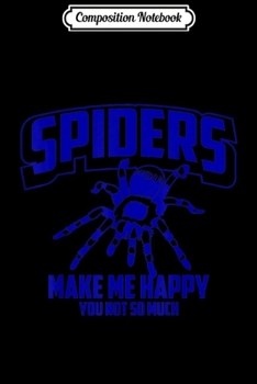Composition Notebook: Funny Spiders Make Me Happy You Not So Much Cute Gift  Journal/Notebook Blank Lined Ruled 6x9 100 Pages