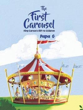 Hardcover The First Carousel: King Carous's Gift to Children Book