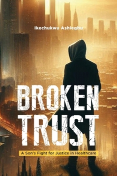 Paperback Broken Trust: A Son's Fight for Justice in Healthcare Book