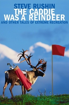 Hardcover The Caddie Was a Reindeer: And Other Tales of Extreme Recreation Book