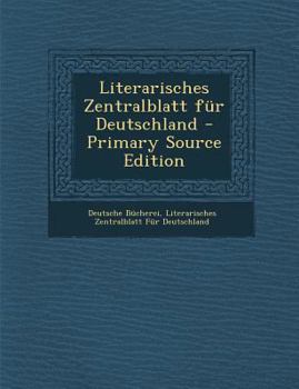 Paperback Literarisches Zentralblatt Fur Deutschland - Primary Source Edition [German] Book