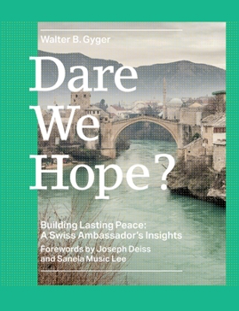 Paperback Dare We Hope?: Building Lasting Peace: A Swiss Ambassador's Insights Book