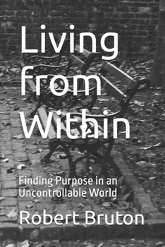Paperback Living from Within: Finding Purpose in an Uncontrollable World Book