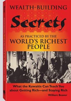 Paperback Wealth-Building Secrets as Practiced by the World's Richest People: What the Kuwaitis Can Teach You about Getting Rich -- And Staying Rich Book