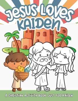 Paperback Jesus Loves Kaiden: A Personalized Christian Activity Book just for Kaiden Book