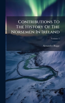 Contributions To The History Of The Norsemen In Ireland