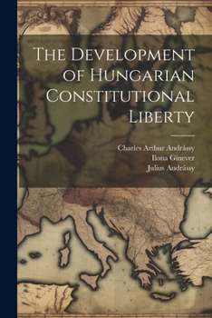 Paperback The Development of Hungarian Constitutional Liberty Book
