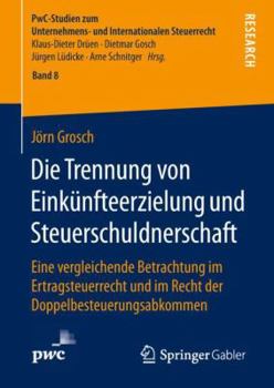 Hardcover Die Trennung Von Einkünfteerzielung Und Steuerschuldnerschaft: Eine Vergleichende Betrachtung Im Ertragsteuerrecht Und Im Recht Der Doppelbesteuerungs [German] Book