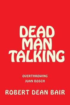 Paperback Dead Man Talking: Overthrow of Juan Bosch Book