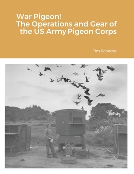 Paperback War Pigeon! The Operations and Gear of the US Army Pigeon Corps Book