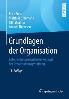 Paperback Grundlagen Der Organisation: Entscheidungsorientiertes Konzept Der Organisationsgestaltung [German] Book