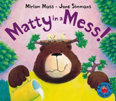 Matty In a Mess (Matty and Milly) - Book  of the Matty the Bear