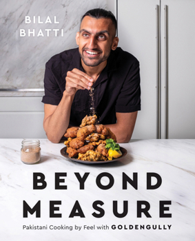 Hardcover Beyond Measure: Pakistani Cooking by Feel with Goldengully: A Cookbook Book