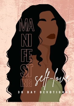 Paperback Manifesting Self-Love 30 Day Devotional: 92 Affirmations and Biblical Quotes to Motivate You to Become H.E.R. Book
