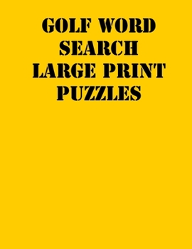Paperback Golf Word Search Large print puzzles: large print puzzle book.8,5x11, matte cover, soprt Activity Puzzle Book with solution [Large Print] Book