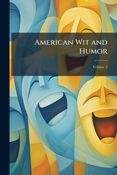 Paperback American Wit and Humor: A Collection From Various Sources Classified Under Appropriate Subject-Headings; Volume 2 Book