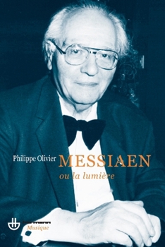 Olivier Messiaen ou La lumière: Essai (French Edition)