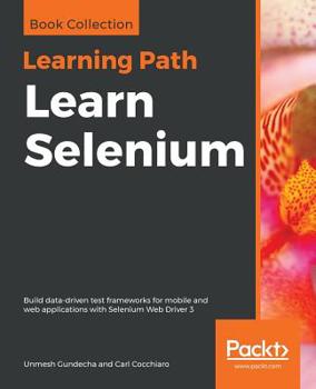Paperback Learn Selenium: Build data-driven test frameworks for mobile and web applications with Selenium Web Driver 3 Book