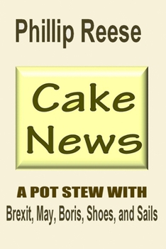 Paperback Cake News: A POT STEW WITH Brexit, May, Boris, Shoes, and Sails Book